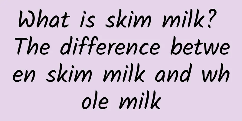 What is skim milk? The difference between skim milk and whole milk