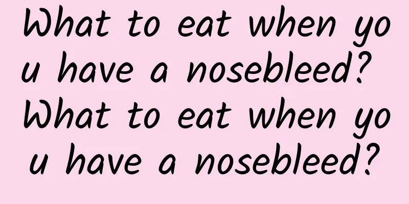 What to eat when you have a nosebleed? What to eat when you have a nosebleed?