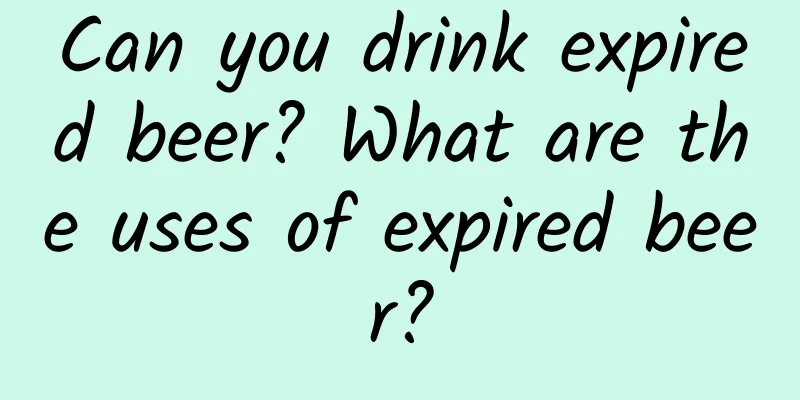 Can you drink expired beer? What are the uses of expired beer?