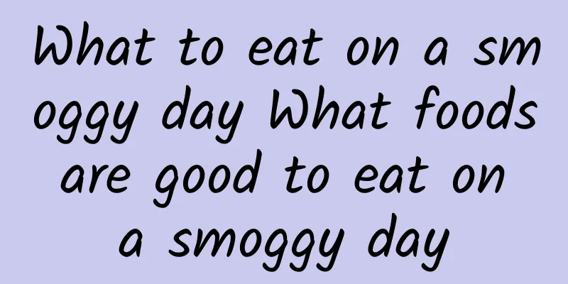 What to eat on a smoggy day What foods are good to eat on a smoggy day