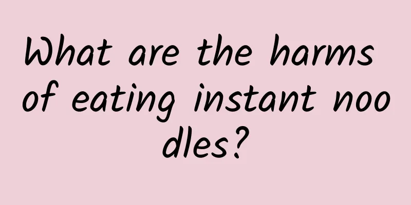 What are the harms of eating instant noodles?