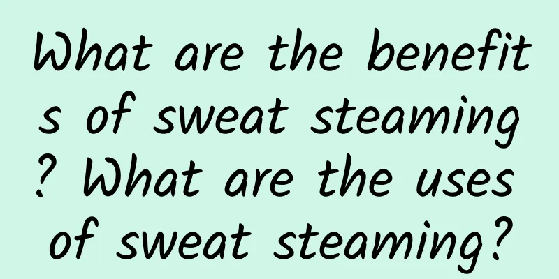 What are the benefits of sweat steaming? What are the uses of sweat steaming?