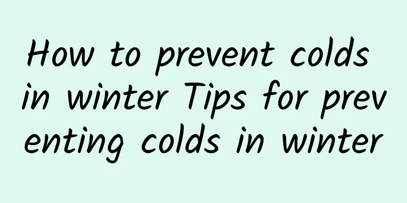 How to prevent colds in winter Tips for preventing colds in winter