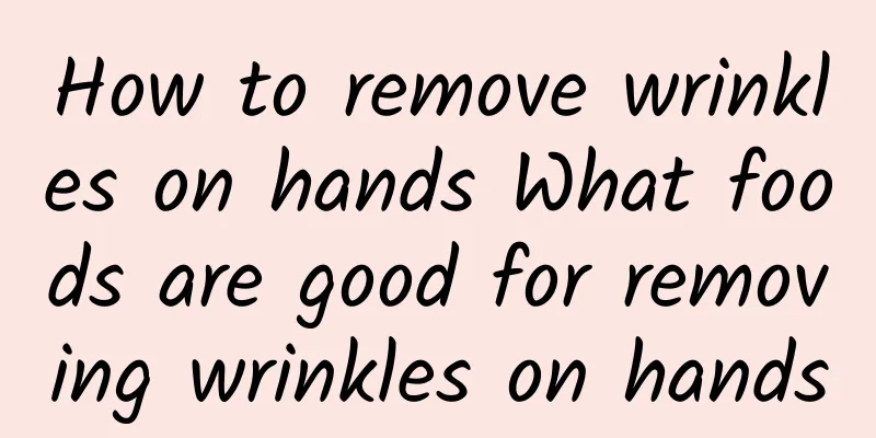 How to remove wrinkles on hands What foods are good for removing wrinkles on hands