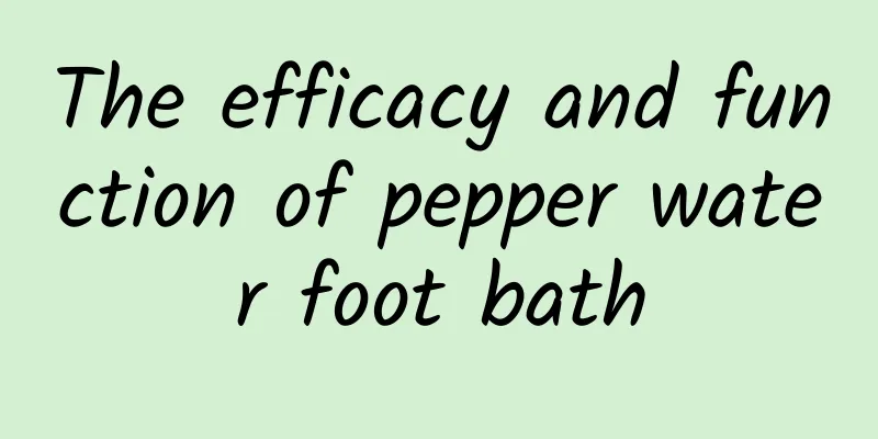 The efficacy and function of pepper water foot bath