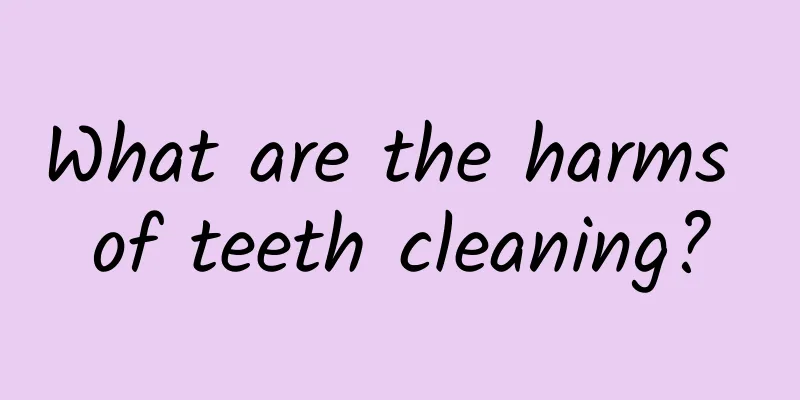 What are the harms of teeth cleaning?