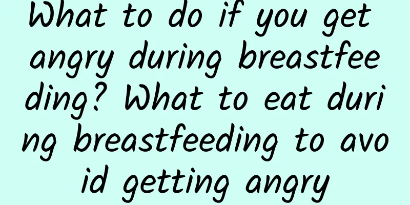 What to do if you get angry during breastfeeding? What to eat during breastfeeding to avoid getting angry