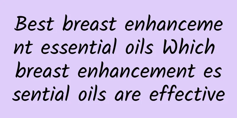 Best breast enhancement essential oils Which breast enhancement essential oils are effective