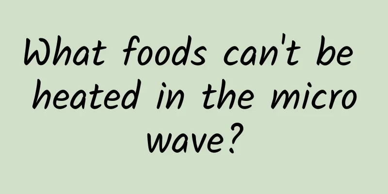 What foods can't be heated in the microwave?