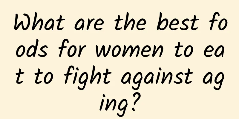 What are the best foods for women to eat to fight against aging?