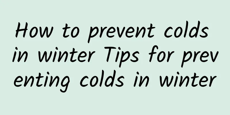 How to prevent colds in winter Tips for preventing colds in winter