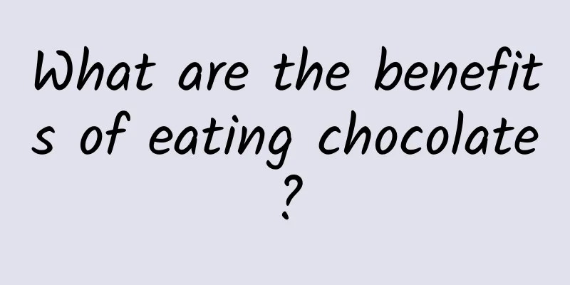 What are the benefits of eating chocolate?