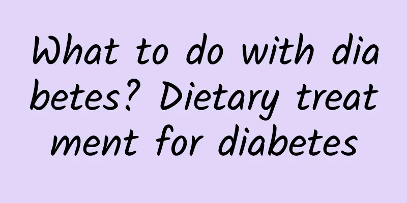 What to do with diabetes? Dietary treatment for diabetes