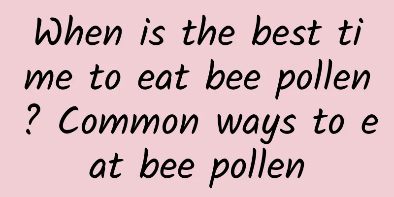 When is the best time to eat bee pollen? Common ways to eat bee pollen