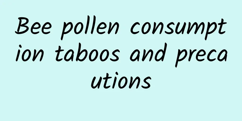 Bee pollen consumption taboos and precautions