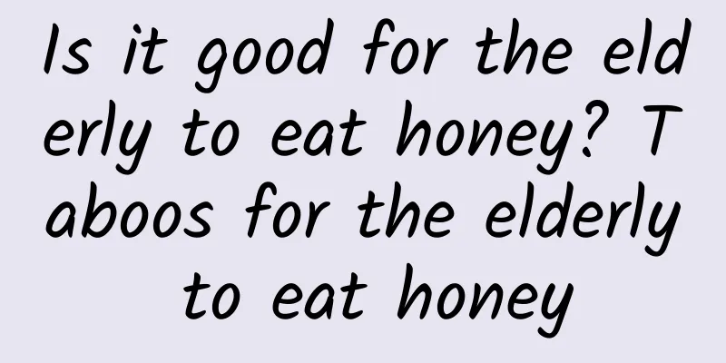 Is it good for the elderly to eat honey? Taboos for the elderly to eat honey