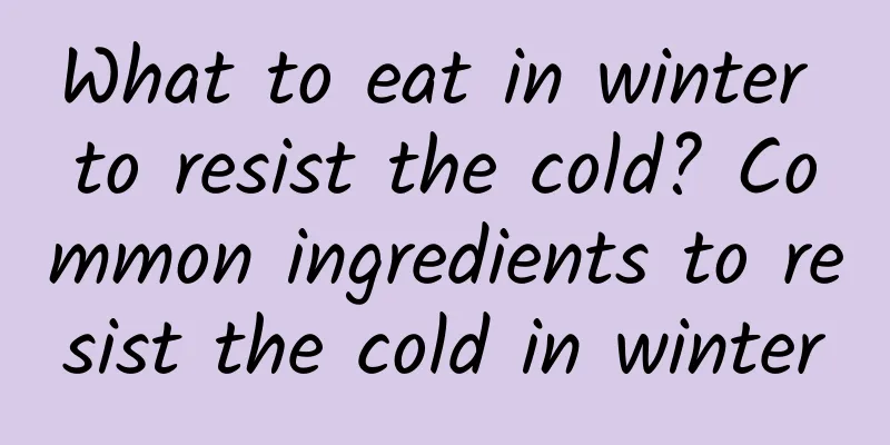 What to eat in winter to resist the cold? Common ingredients to resist the cold in winter