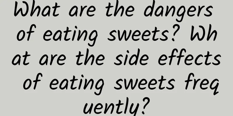 What are the dangers of eating sweets? What are the side effects of eating sweets frequently?