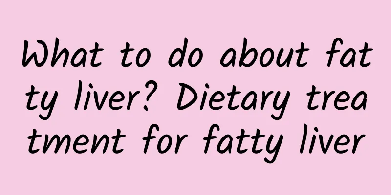 What to do about fatty liver? Dietary treatment for fatty liver