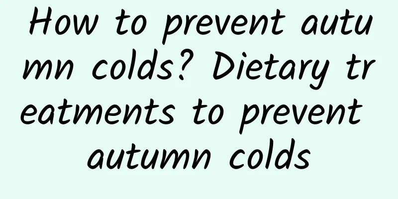 How to prevent autumn colds? Dietary treatments to prevent autumn colds