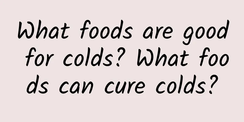 What foods are good for colds? What foods can cure colds?