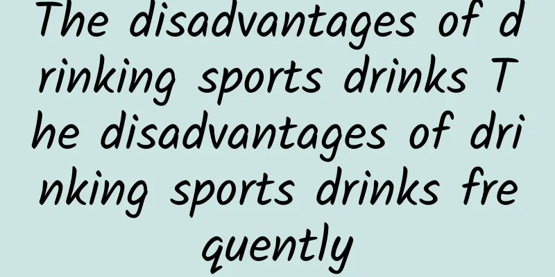 The disadvantages of drinking sports drinks The disadvantages of drinking sports drinks frequently