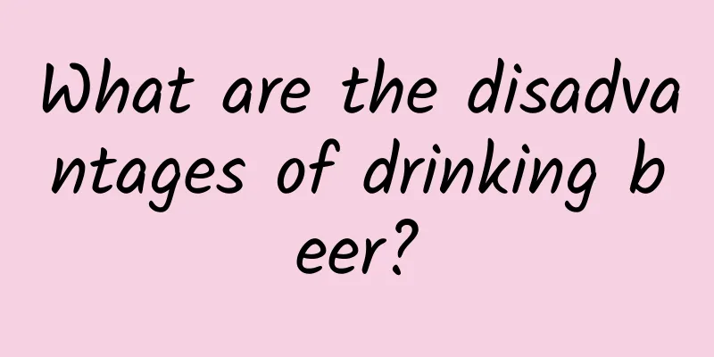 What are the disadvantages of drinking beer?