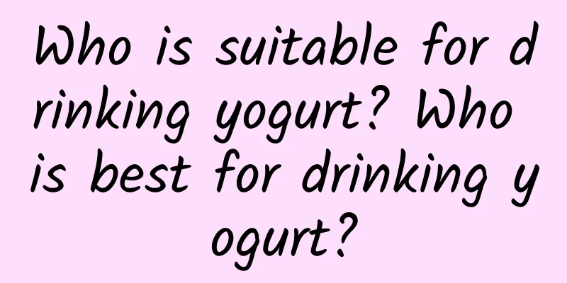 Who is suitable for drinking yogurt? Who is best for drinking yogurt?