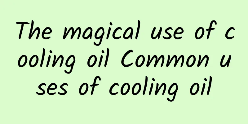 The magical use of cooling oil Common uses of cooling oil