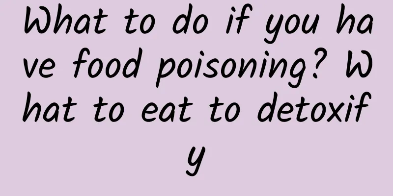 What to do if you have food poisoning? What to eat to detoxify