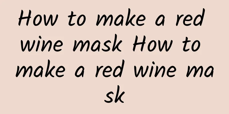 How to make a red wine mask How to make a red wine mask