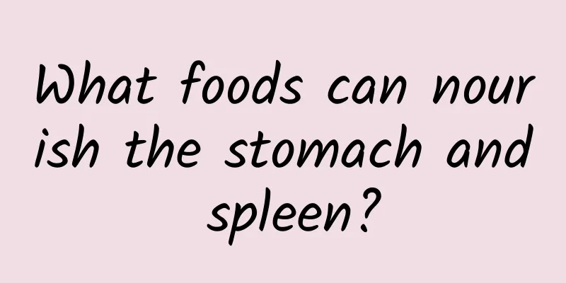 What foods can nourish the stomach and spleen?