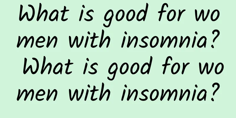 What is good for women with insomnia? What is good for women with insomnia?