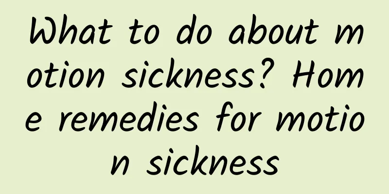 What to do about motion sickness? Home remedies for motion sickness