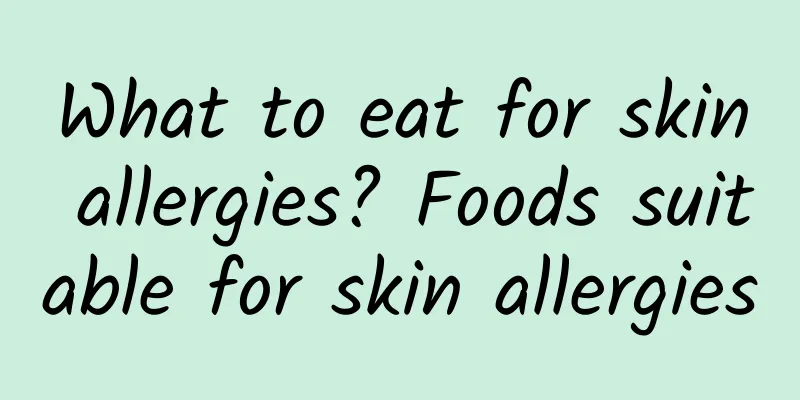 What to eat for skin allergies? Foods suitable for skin allergies