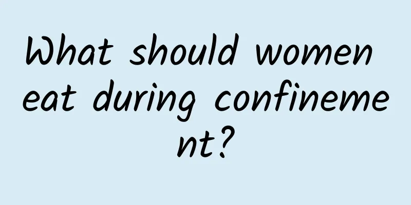 What should women eat during confinement?