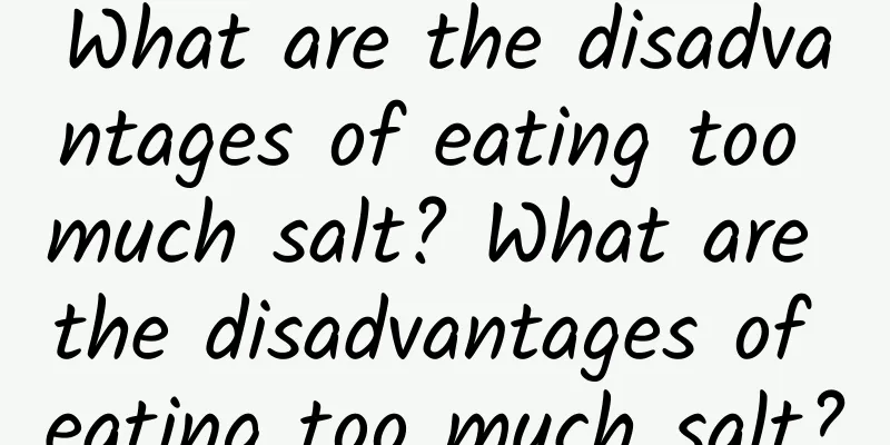 What are the disadvantages of eating too much salt? What are the disadvantages of eating too much salt?