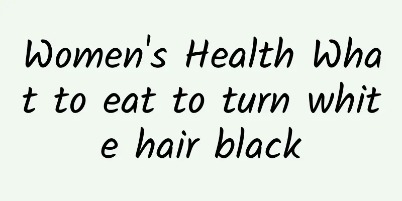 Women's Health What to eat to turn white hair black