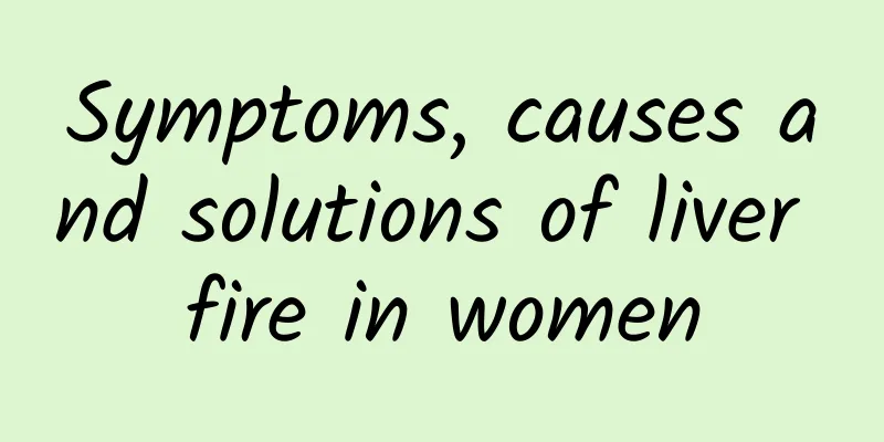 Symptoms, causes and solutions of liver fire in women