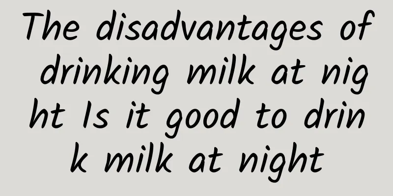 The disadvantages of drinking milk at night Is it good to drink milk at night