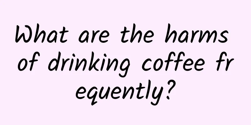 What are the harms of drinking coffee frequently?