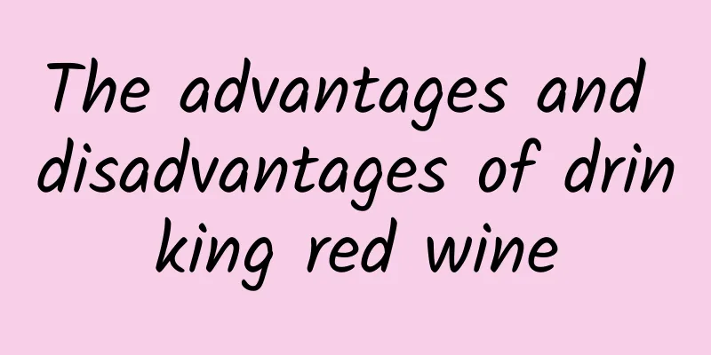 The advantages and disadvantages of drinking red wine