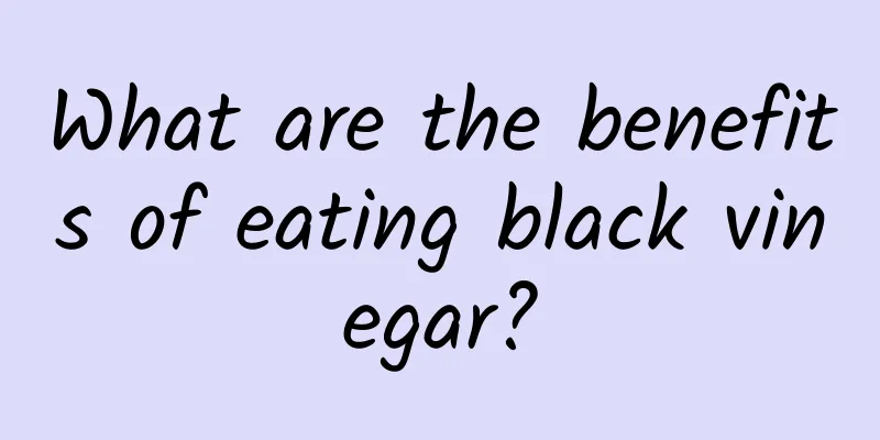 What are the benefits of eating black vinegar?