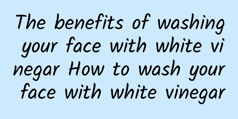 The benefits of washing your face with white vinegar How to wash your face with white vinegar