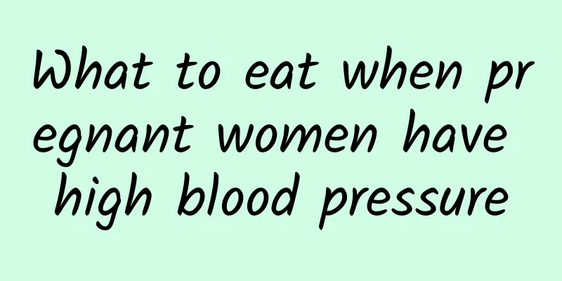 What to eat when pregnant women have high blood pressure