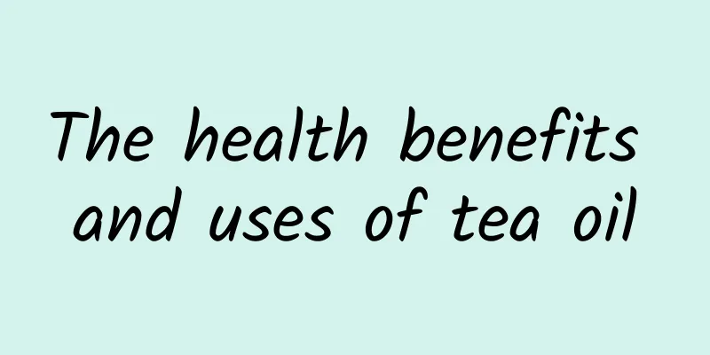 The health benefits and uses of tea oil