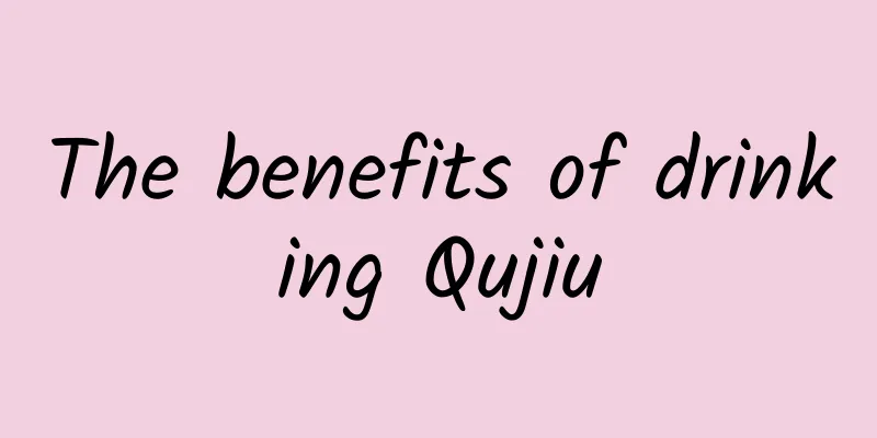 The benefits of drinking Qujiu