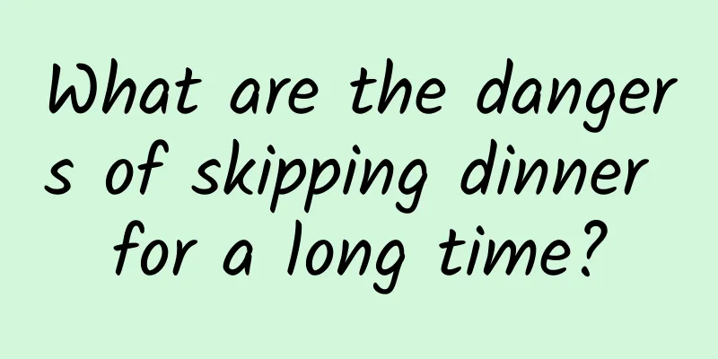 What are the dangers of skipping dinner for a long time?