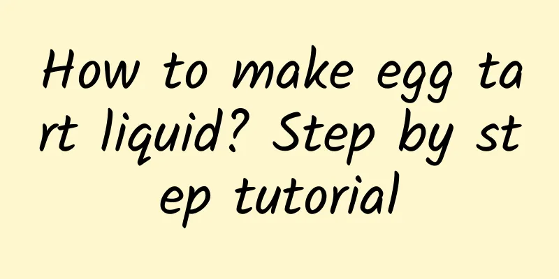 How to make egg tart liquid? Step by step tutorial