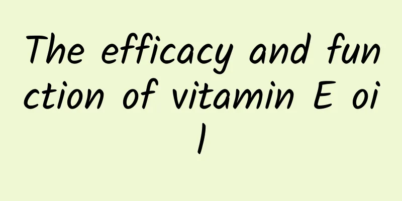 The efficacy and function of vitamin E oil